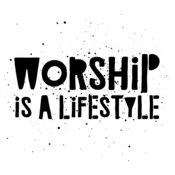 Worship Is A Lifestyle 5