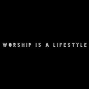 Worship Is A Lifestyle 6